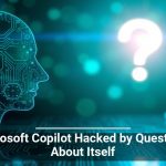 Microsoft Copilot Hacked by Questions About Itself